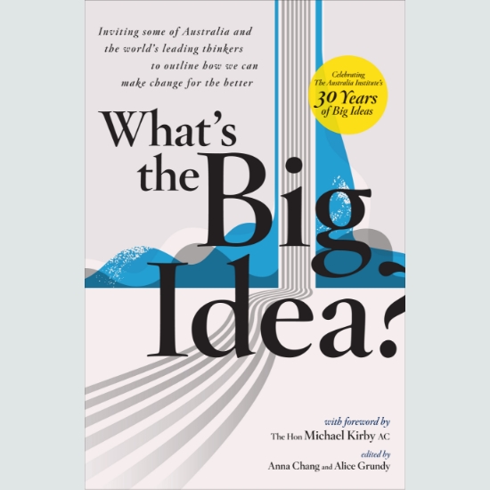 What's the Big Idea? Doing Politics Differently – safeguarding Australia’s democracy